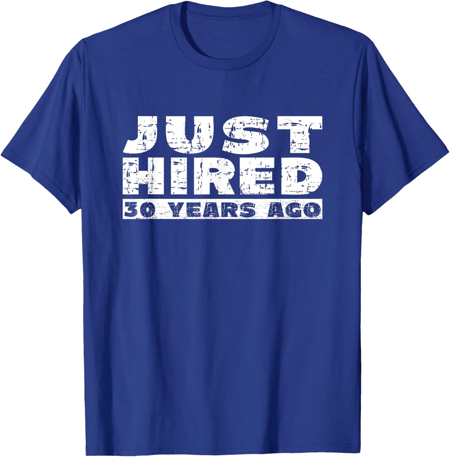 30th Work Anniversary Joke Just Hired 30 Years Ago T-Shirt - T-Shirt | Royal