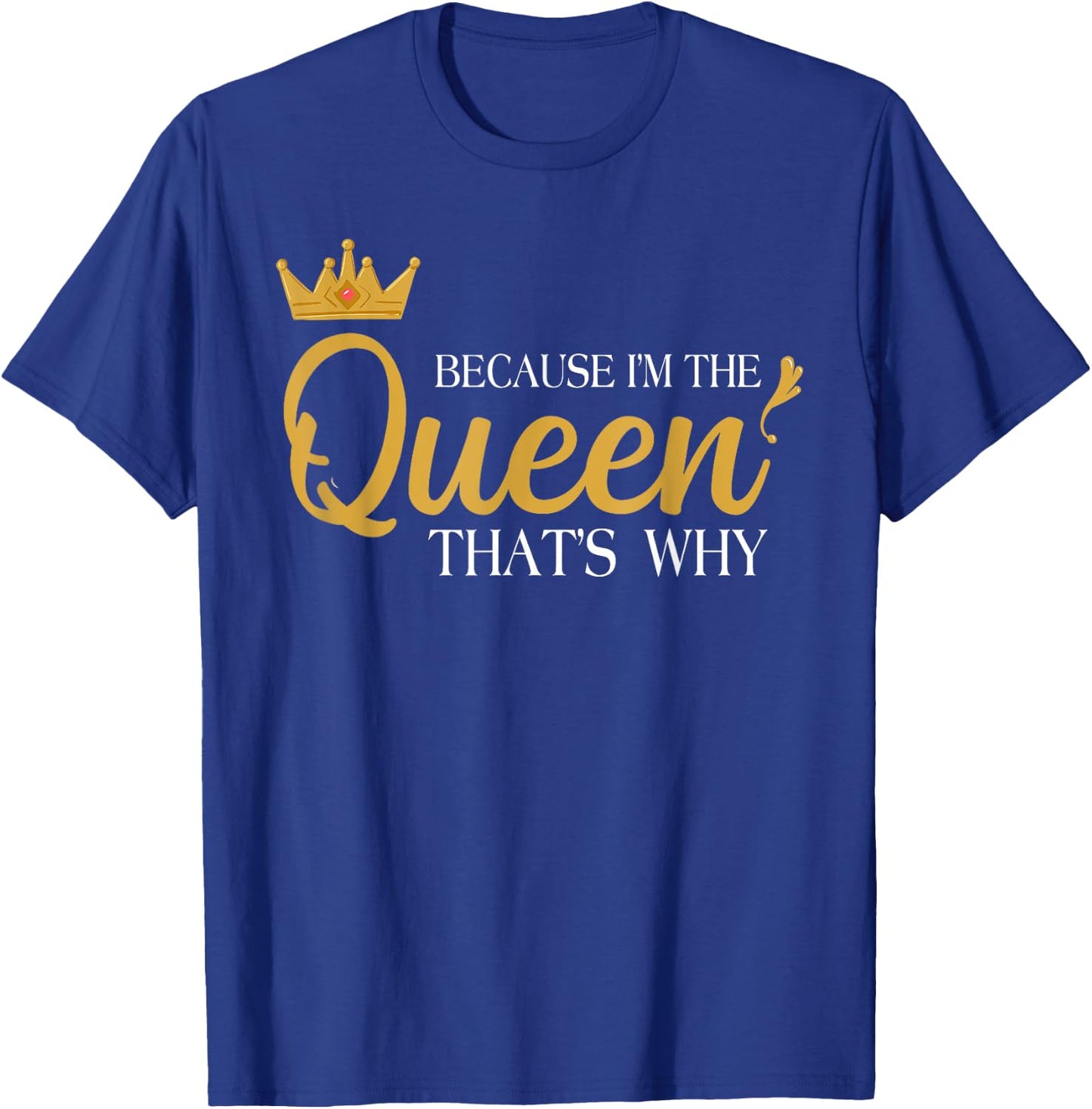 Queens Attitude Diva Funny Because I'm The Queen That's Why T-Shirt - T-Shirt | Royal