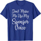 Don't Make Me Use My Sponsor Voice T-Shirt - T-Shirt | Royal