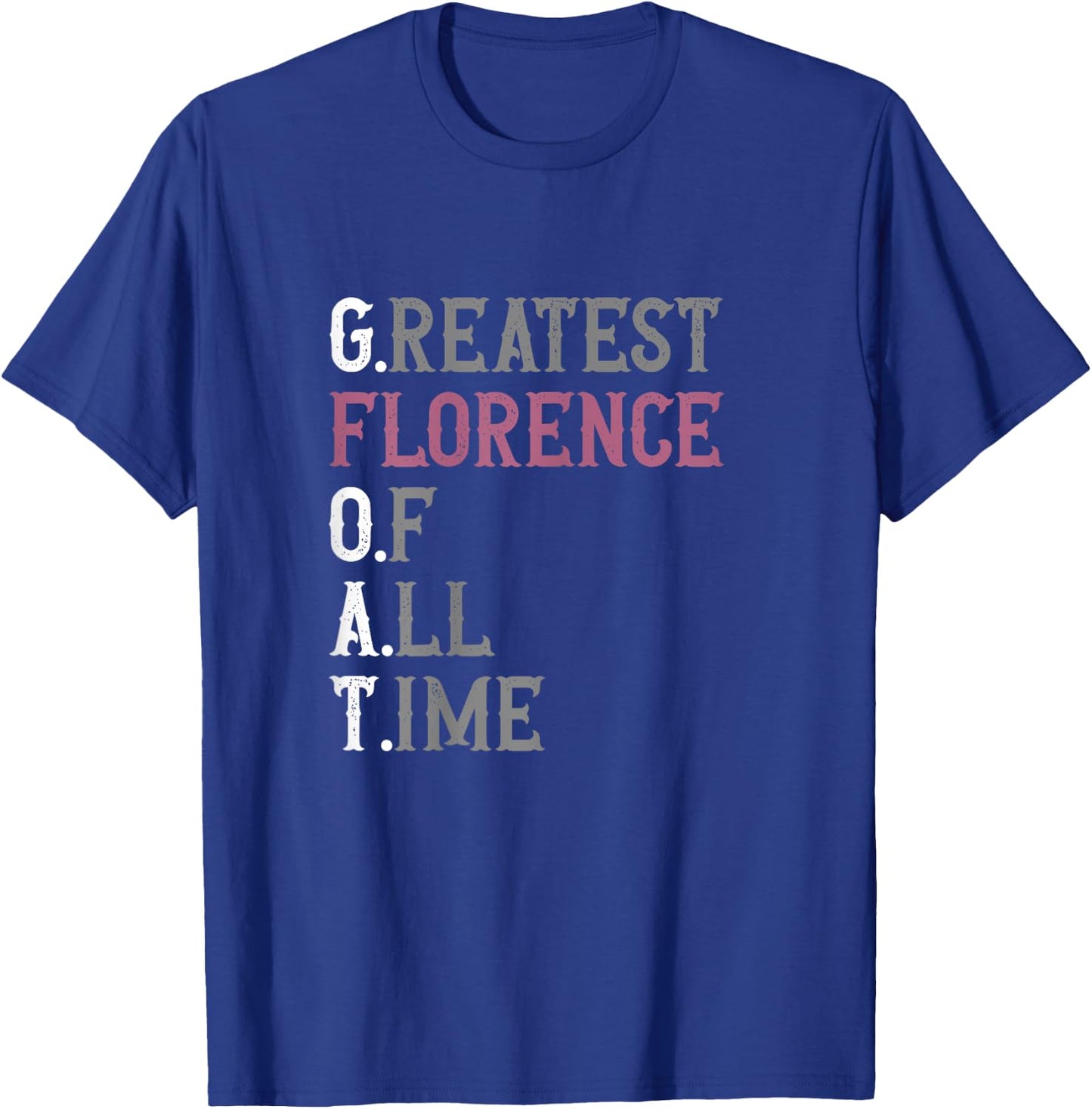 Greatest Florence of all time | GOAT | Florence T-Shirt - T-Shirt | Royal