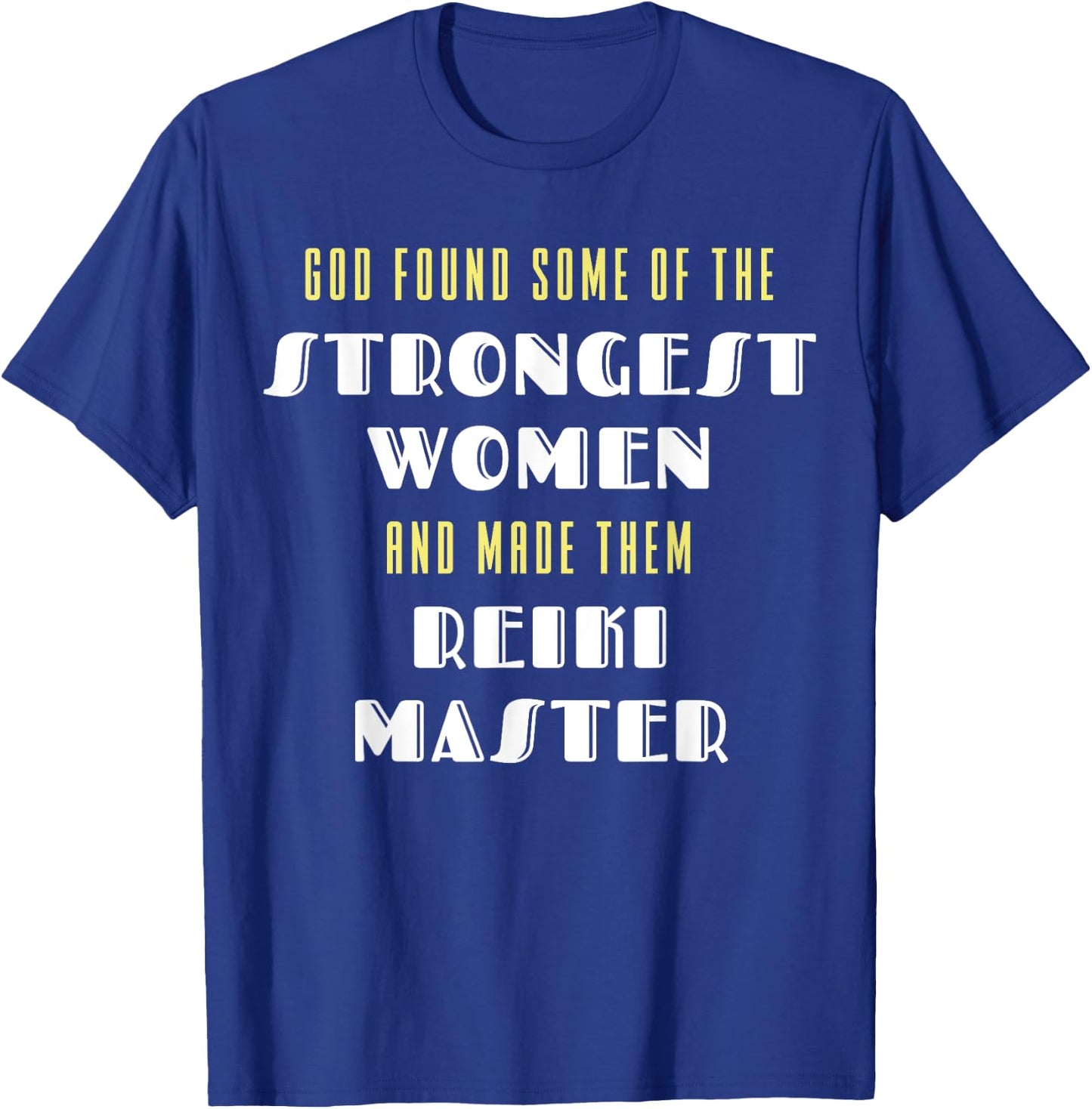 God Found Some Of the Strongest Women Made Them Reiki Master T-Shirt - T-Shirt | Royal