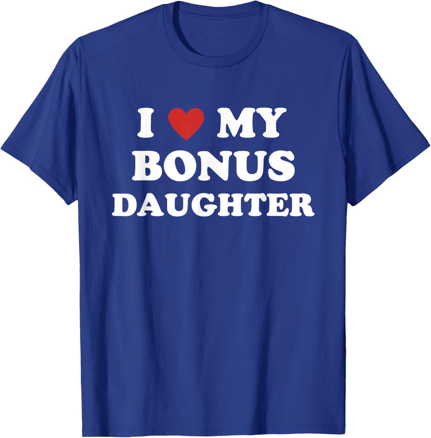 I Love My Bonus Daughter T-Shirt - T-Shirt | Royal