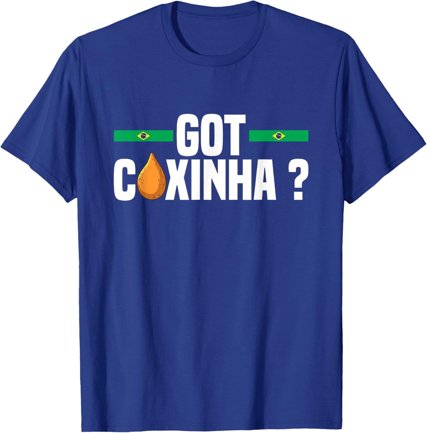 Got coxinha ? Design for a Coxinha fan T-Shirt - T-Shirt | Royal