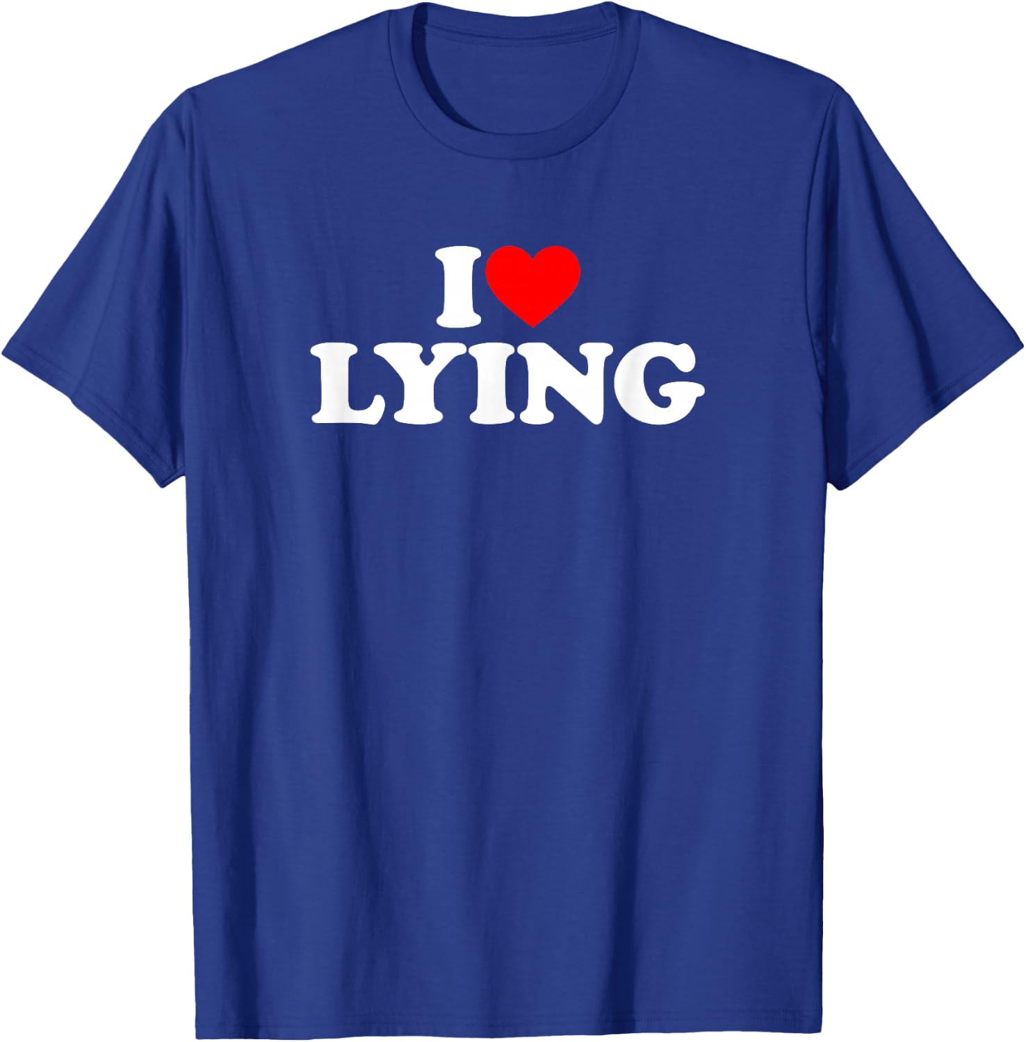 I Love Lying T-Shirt - T-Shirt | Royal