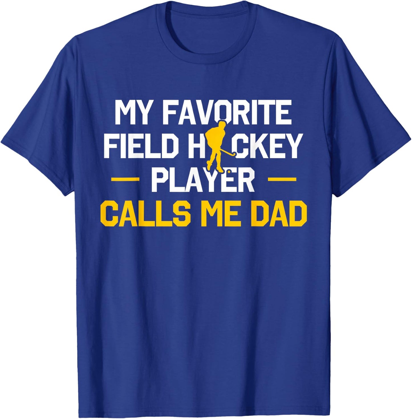 My Favorite Field Hockey Player Calls Me Dad Fathers Day T-Shirt - T-Shirt | Royal