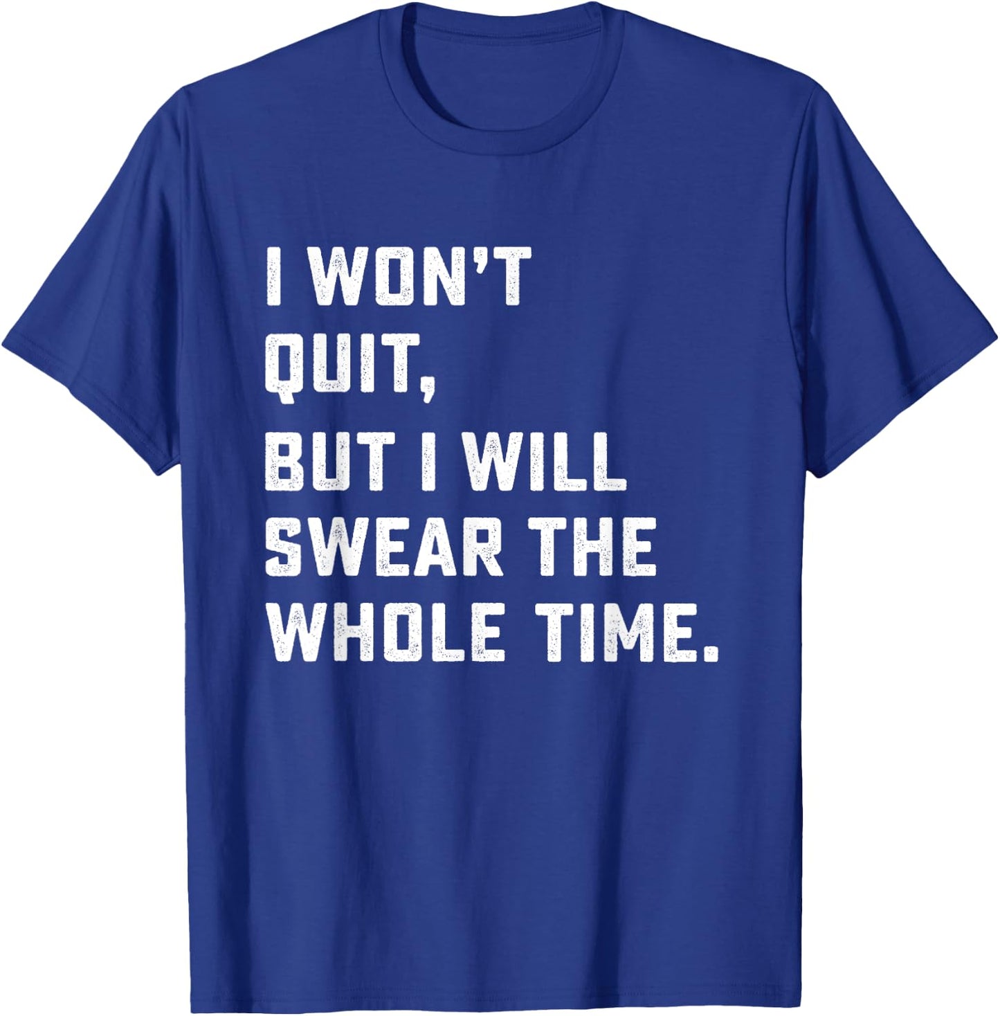 Funny Workout & Running Shirt - I Won't Quit T-Shirt - T-Shirt | Royal