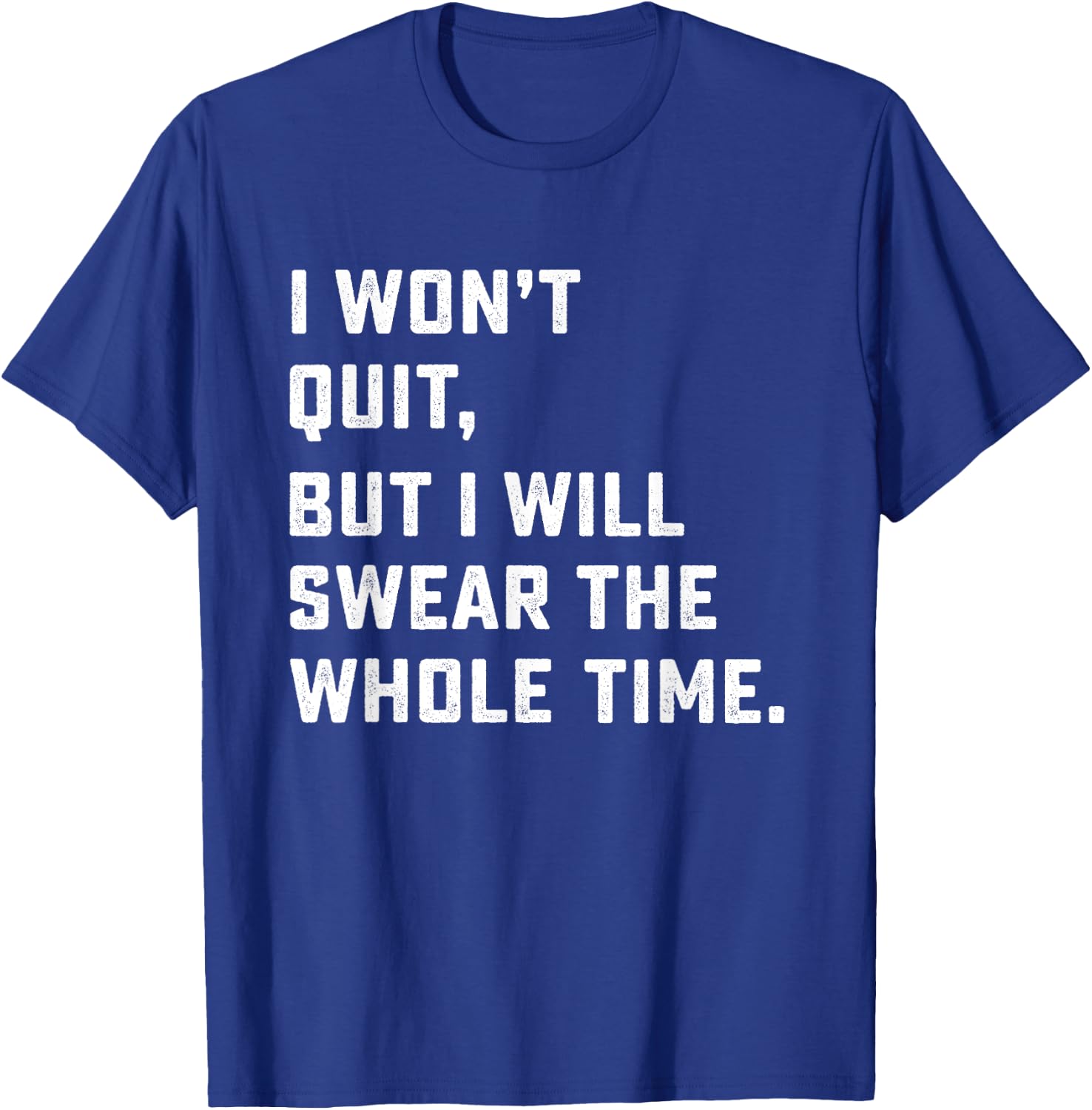 Funny Workout & Running Shirt - I Won't Quit T-Shirt - T-Shirt | Royal