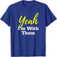 Yeah I'm With Them Family Vacation T-Shirt - T-Shirt | Royal