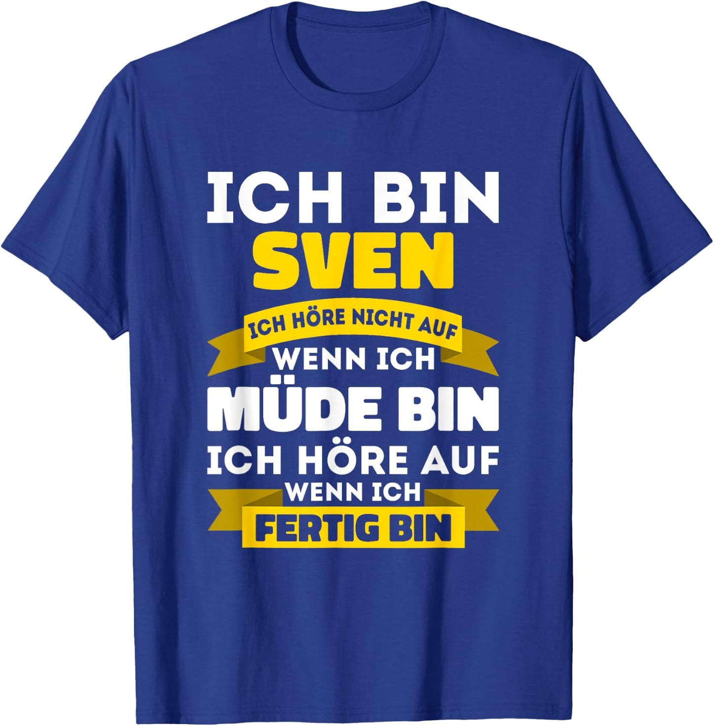 Sven with German Text "Ich bin Sven Ich hörre nicht auf wenn ich müde bin, black T-Shirt - T-Shirt | Royal