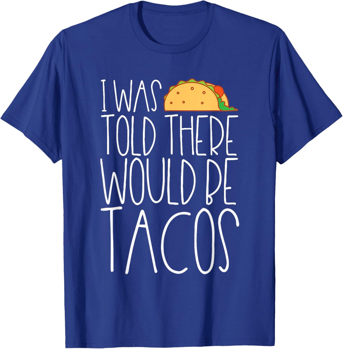 There Would Be Tacos Funny Sarcatic Saying Taco Lover T-Shirt - T-Shirt | Royal
