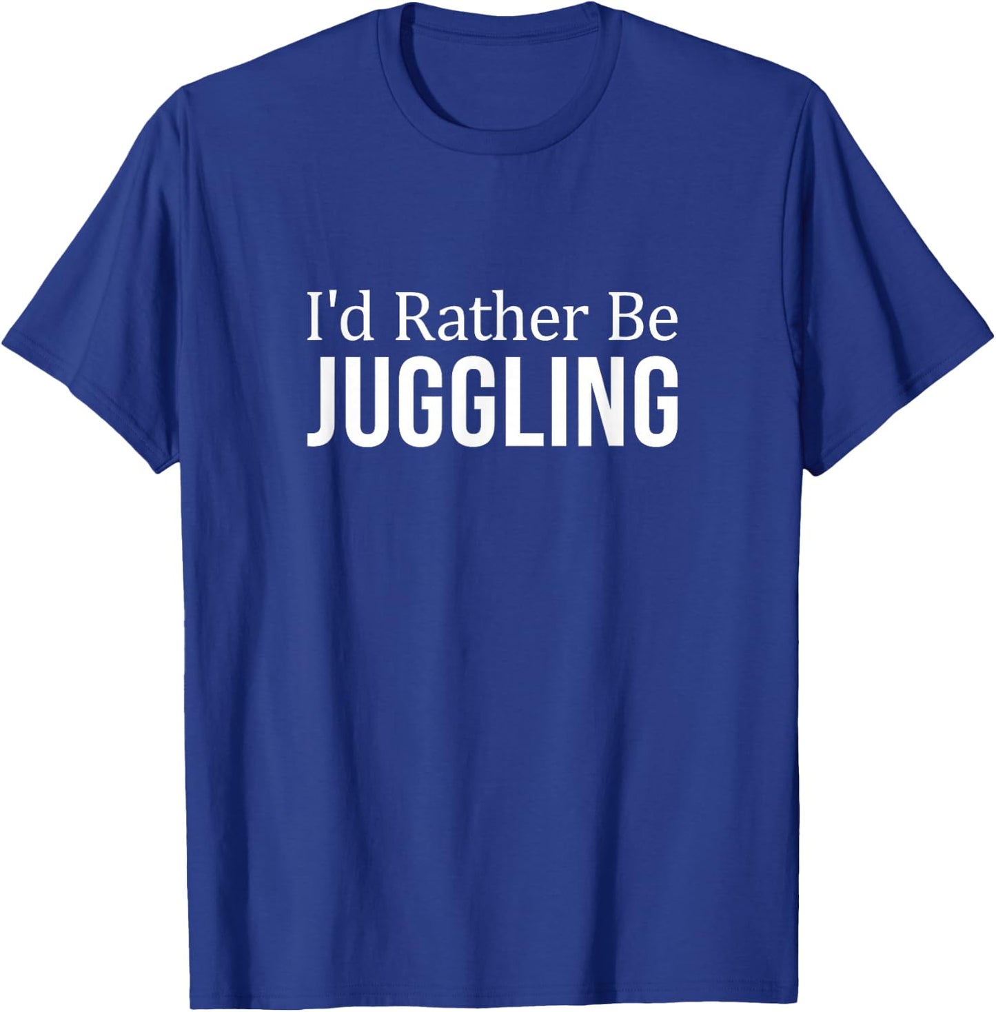 I'd Rather Be Juggling T-Shirt - T-Shirt | Royal