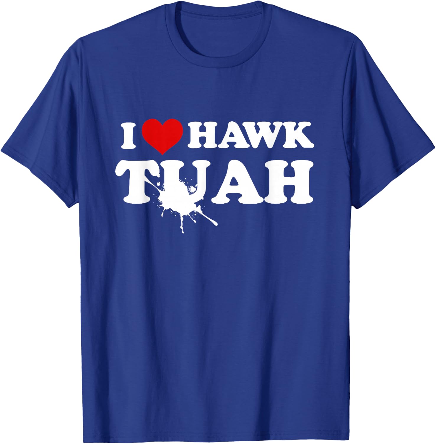 I Love Hawk Tush Spit On That Thing Funny Viral Meme Joke T-Shirt - T-Shirt | Royal