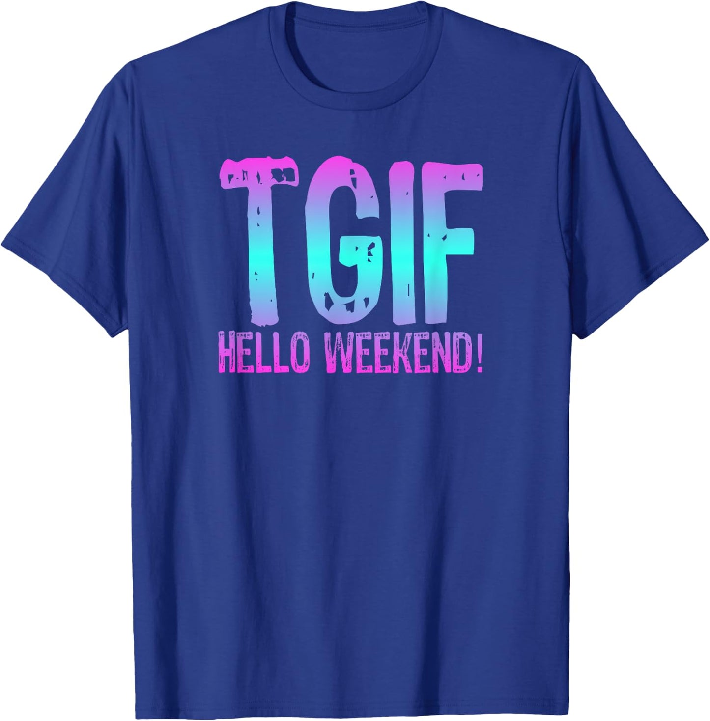 TGIF Hello Weekend Fun Friday T Shirt Ombre Distressed Word T-Shirt - T-Shirt | Royal