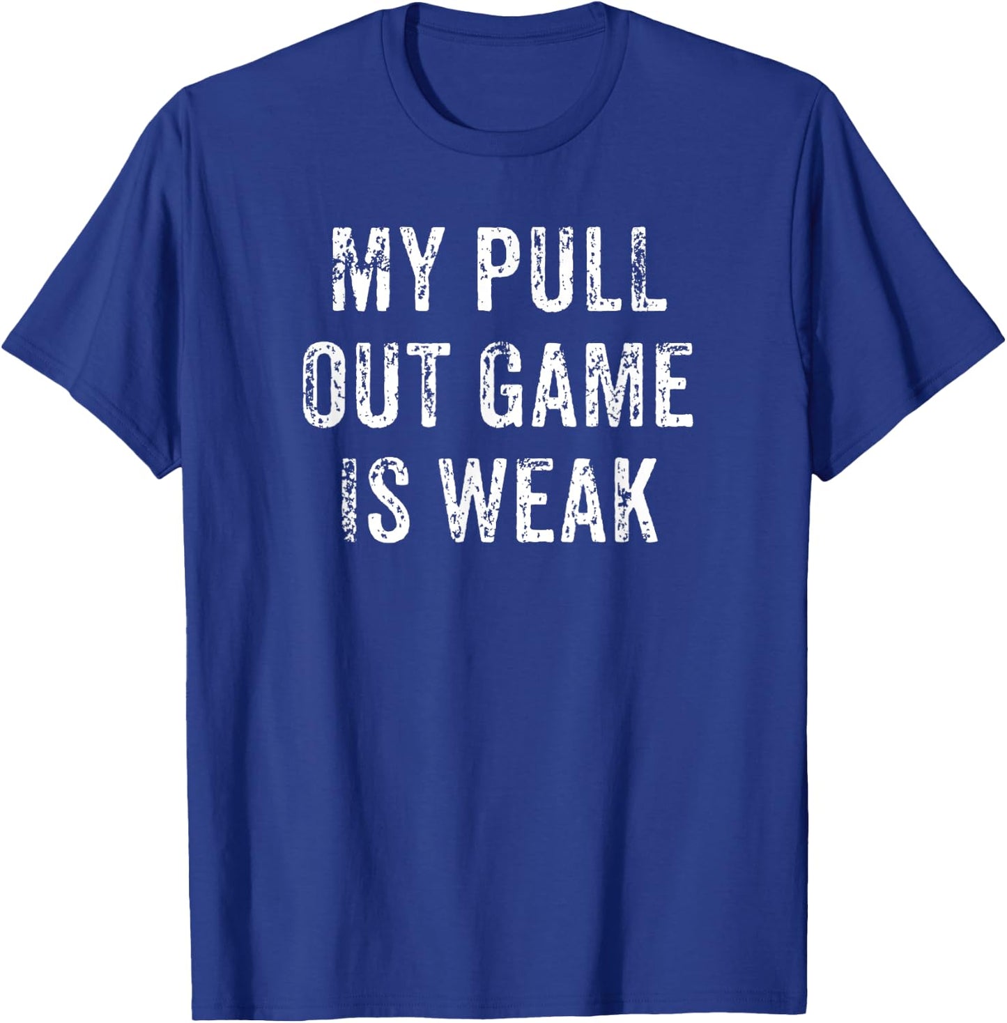 My Pull Out Game Is Weak Funny Father's Day Gift T-Shirt - T-Shirt | Royal