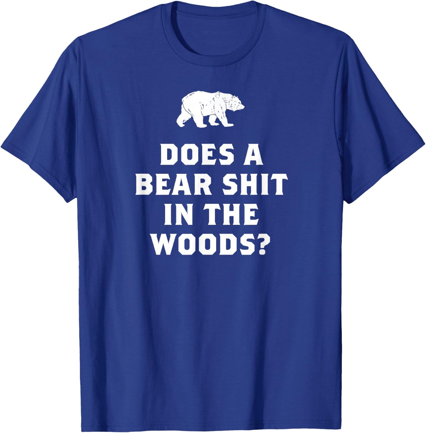 Does a Bear Shit in the Woods Funny T Shirt Saying Sarcastic T-Shirt - T-Shirt | Royal