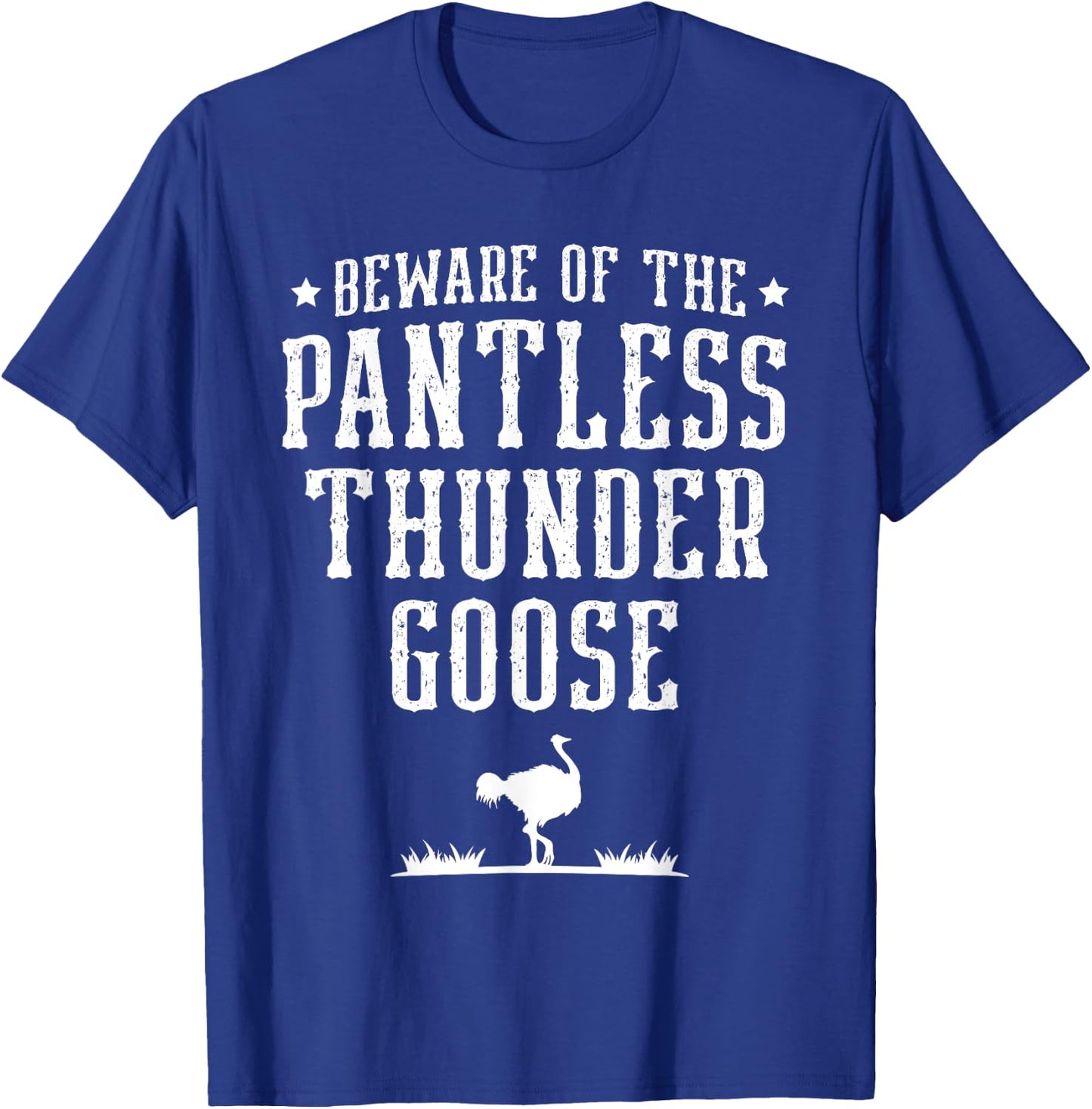 Beware Of The Pantless Thunder Goose Ostrich Lover Emu T-Shirt - T-Shirt | Royal