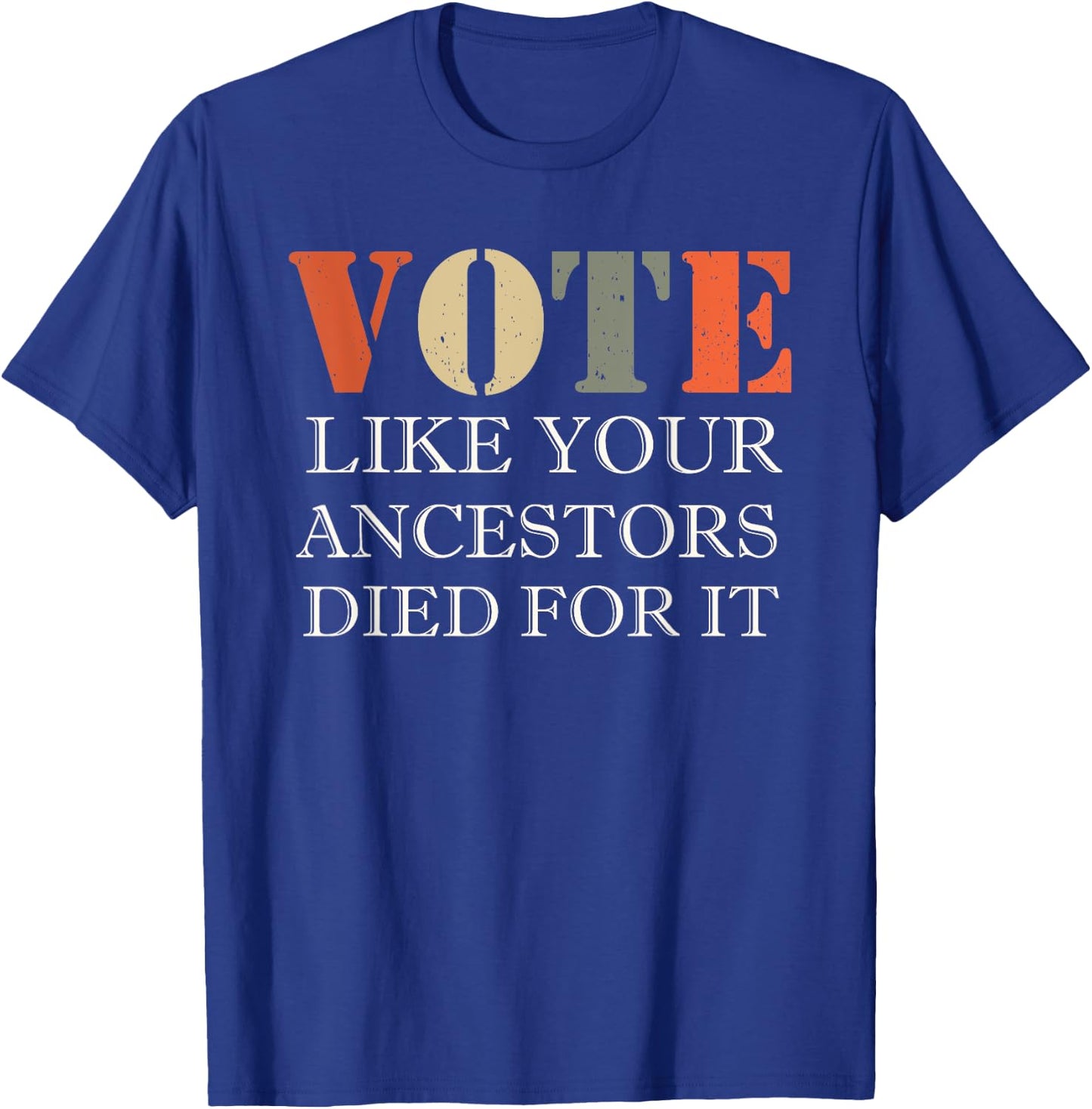 Vote Like Your Ancestors Died For It T-Shirt - T-Shirt | Royal