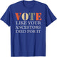 Vote Like Your Ancestors Died For It T-Shirt - T-Shirt | Royal