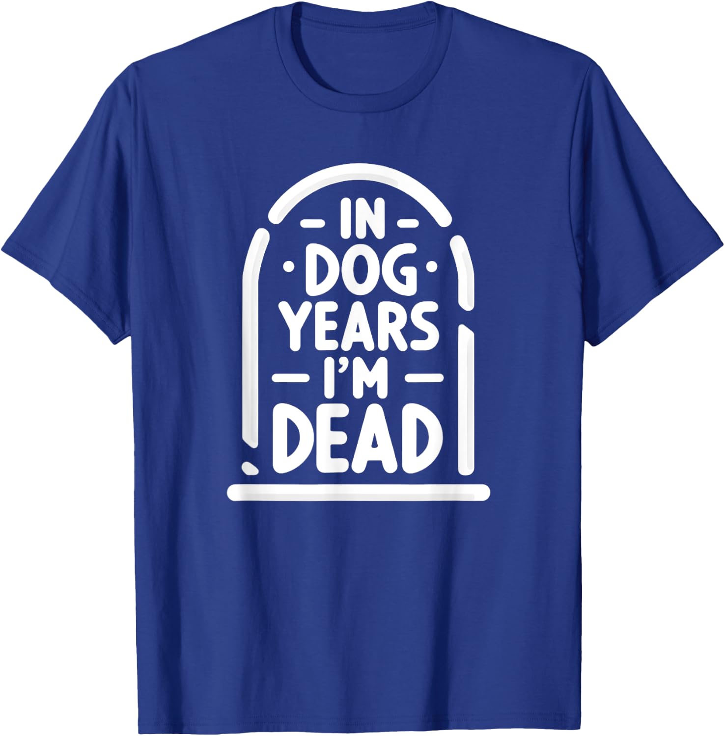 In Dog Years I'm Dead Funny Over the Hill Women T-Shirt - T-Shirt | Royal