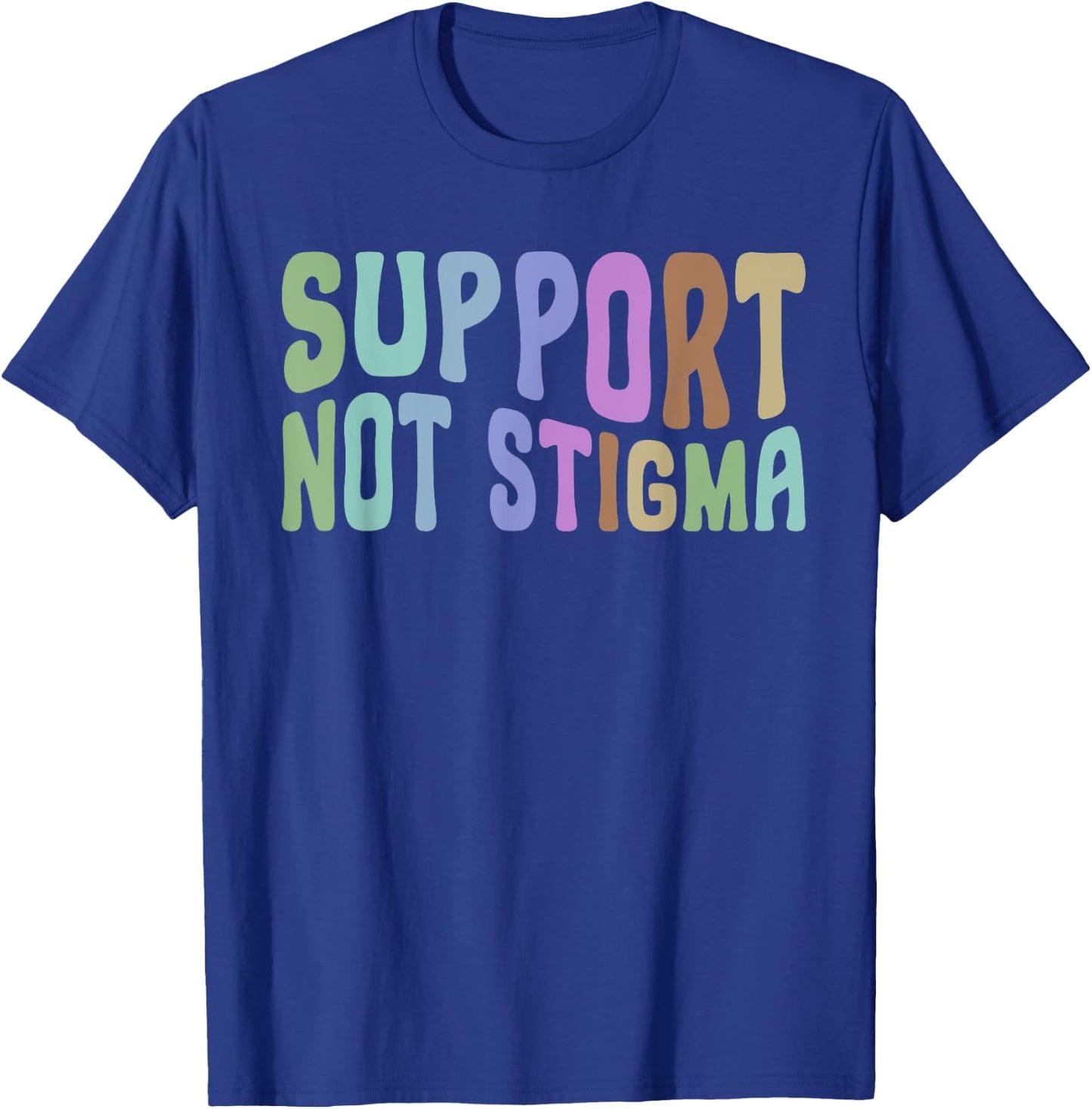 Support Not Stigma Funny Apparel T-Shirt - T-Shirt | Royal