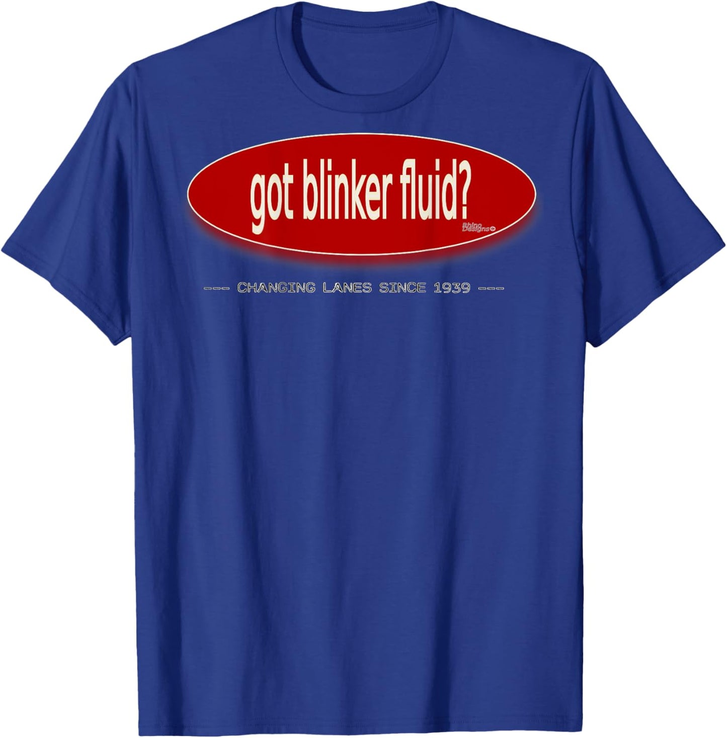Got blinker fluid? Printed on Back T-Shirt - T-Shirt | Royal
