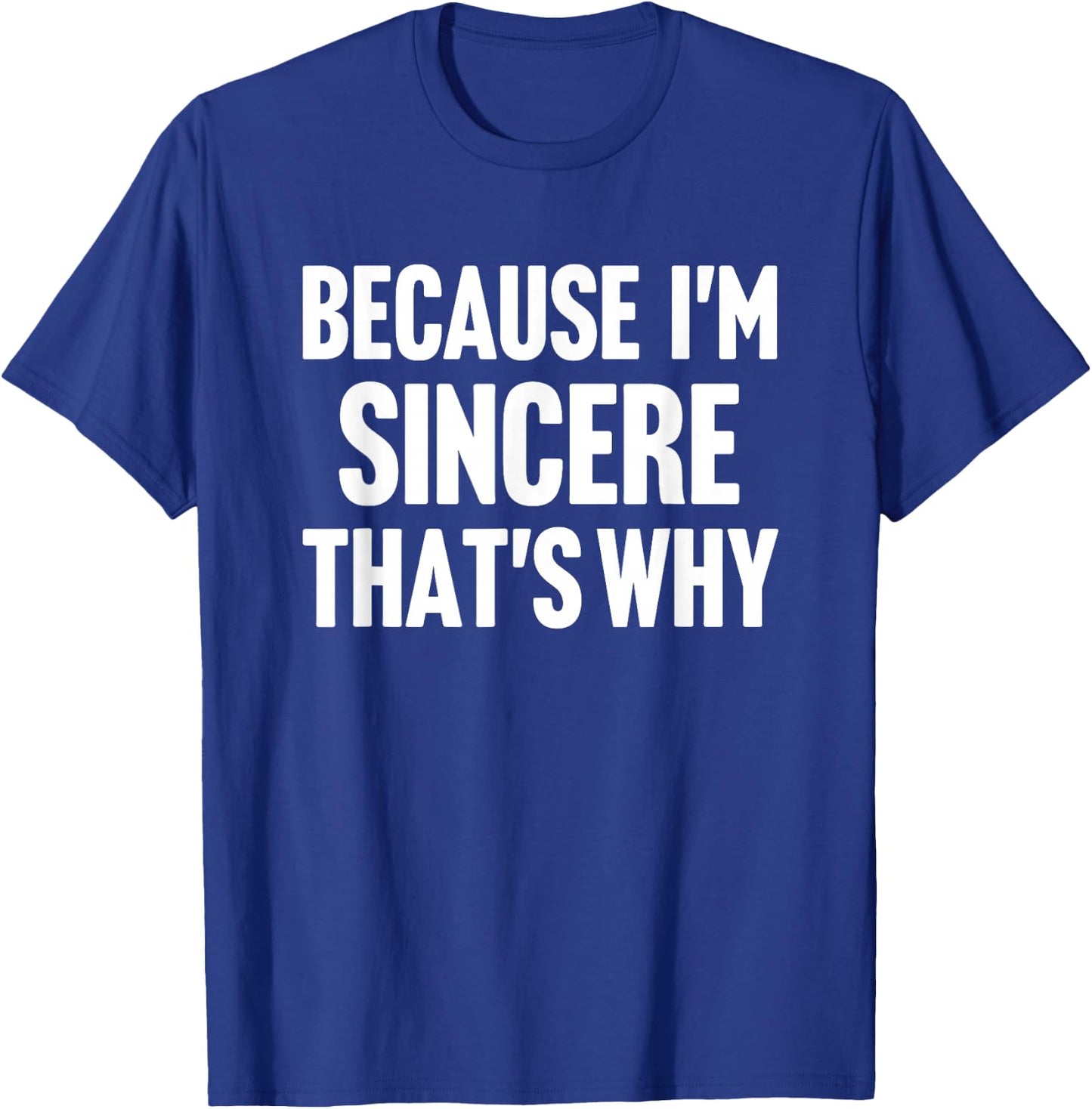 Because I'm Sincere That's Why Am Personalized Name T-Shirt - T-Shirt | Royal