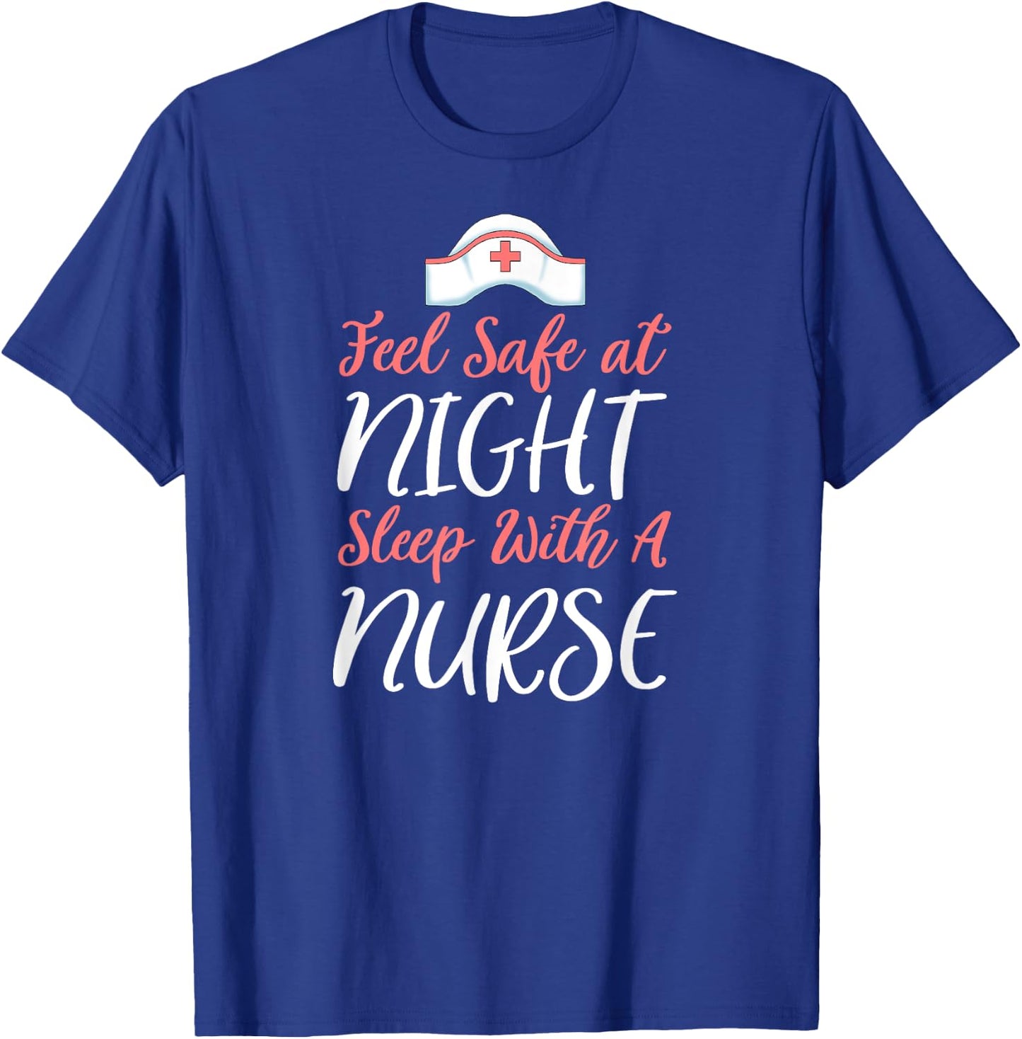 Feel Safe At Night Sleep With A Nurse Funny Nursing T-Shirt - T-Shirt | Royal