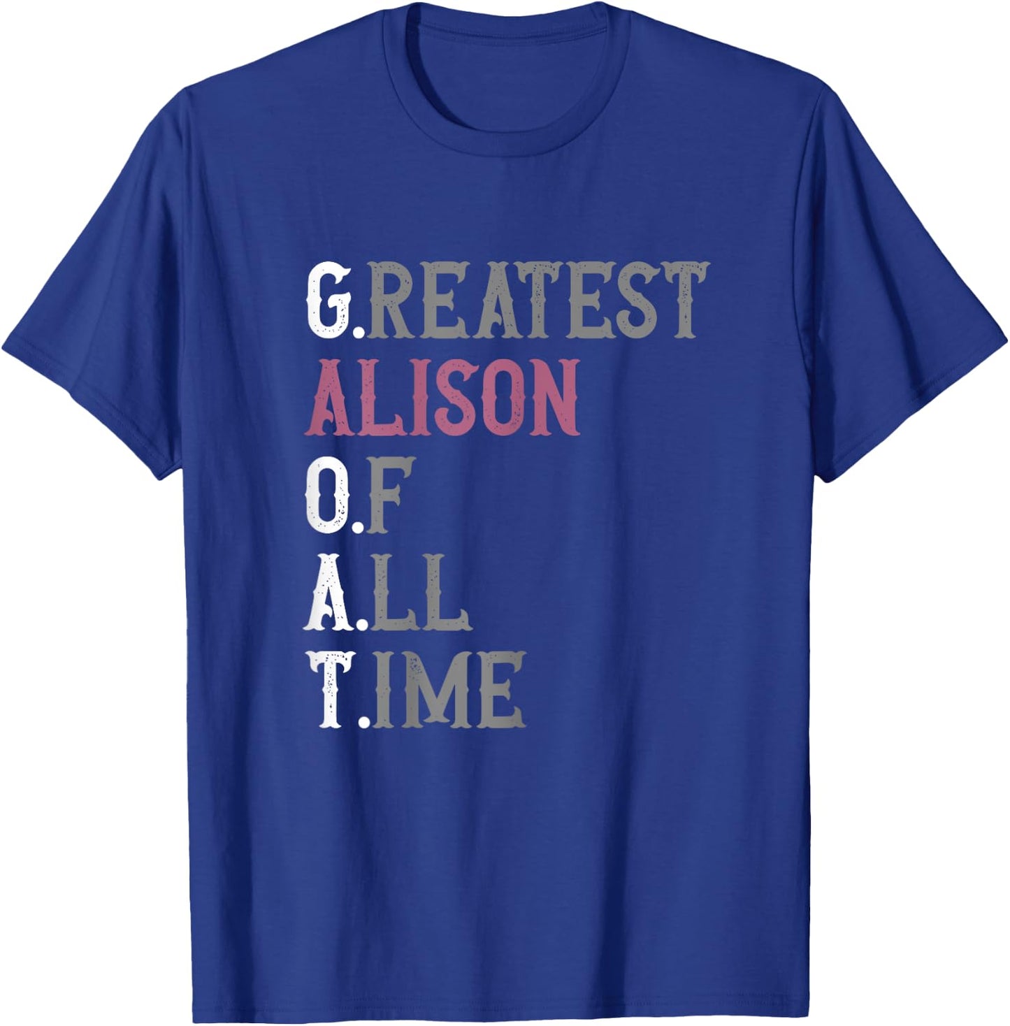 Greatest Alison of all time | GOAT | Alison T-Shirt - T-Shirt | Royal