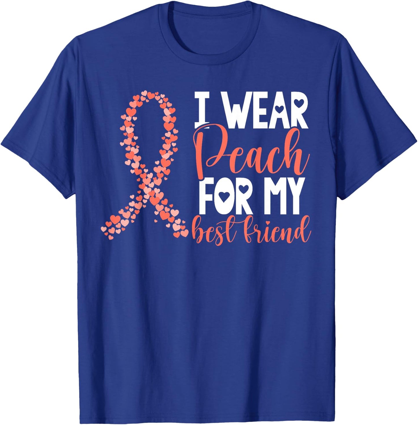 I Wear Peach For My Best Friend Uterine Cancer Awareness T-Shirt - T-Shirt | Royal