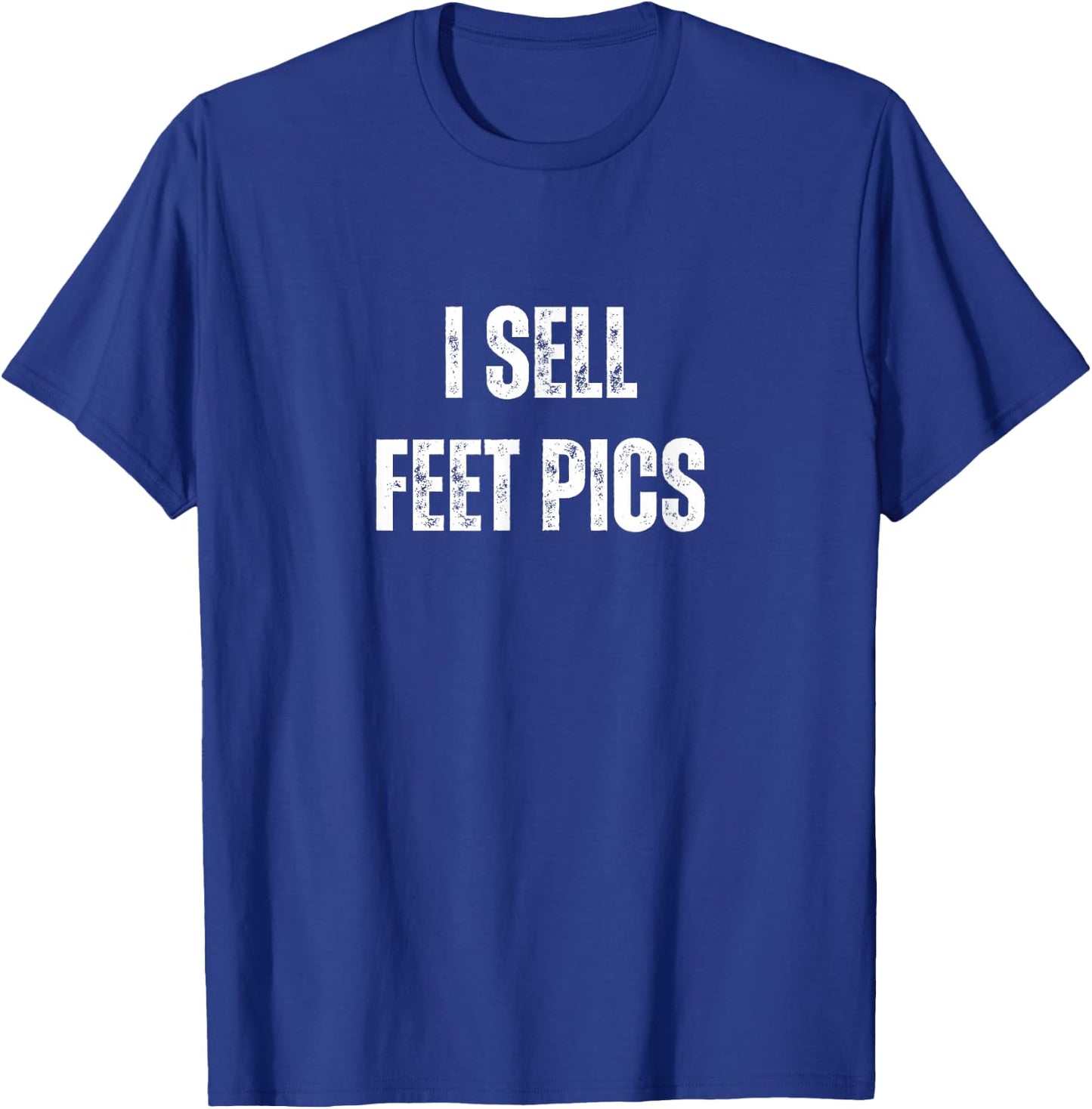 I Sell Feet Pics Gag Vacation Funny T-Shirt - T-Shirt | Royal