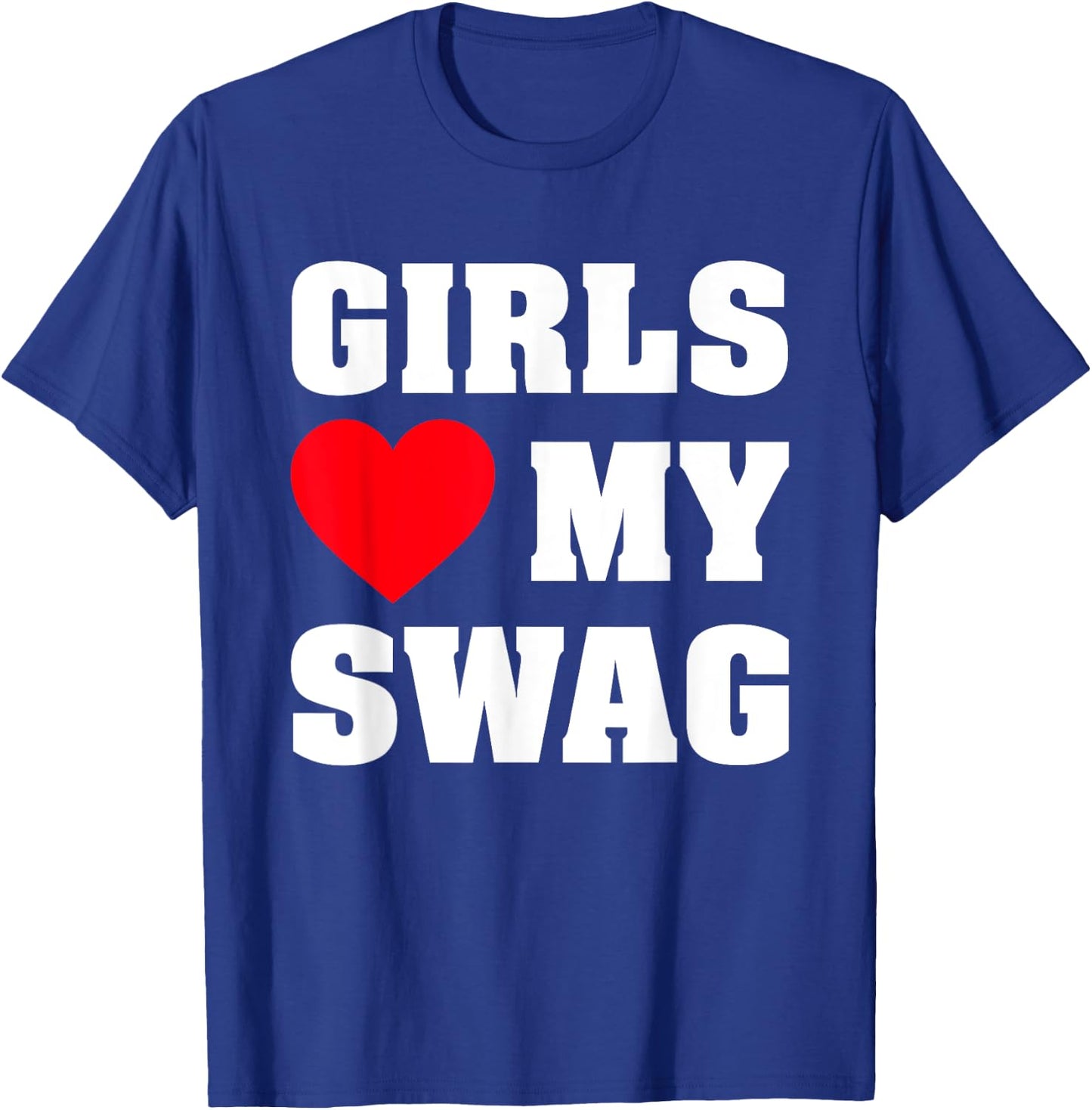 Girls Love My Swag T-Shirt - T-Shirt | Royal