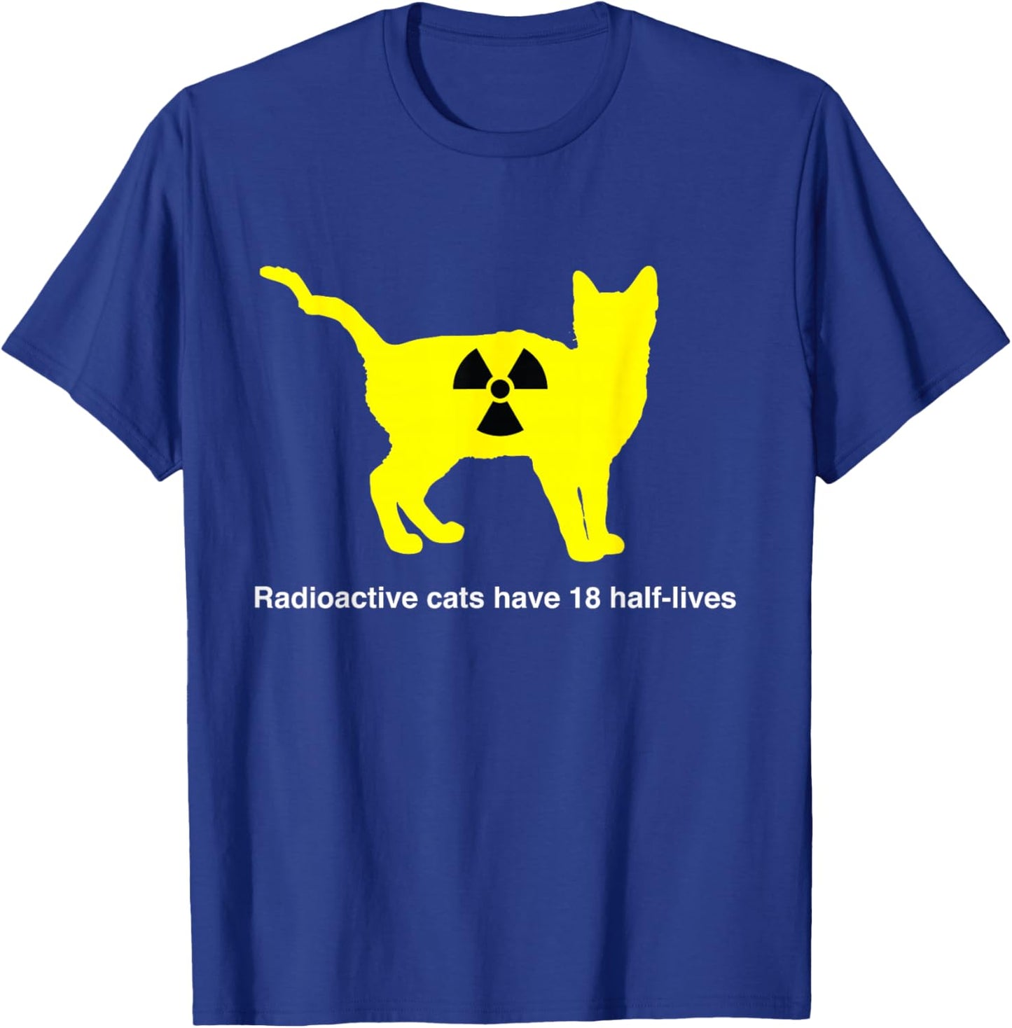 Radioactive cats have 18 half-lives T-Shirt - T-Shirt | Royal