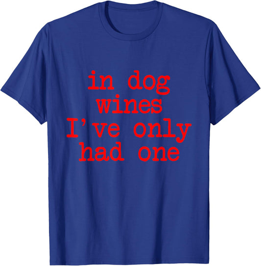 In Dog Wines I've Only Had One Apparel Women T-Shirt - T-Shirt | Royal