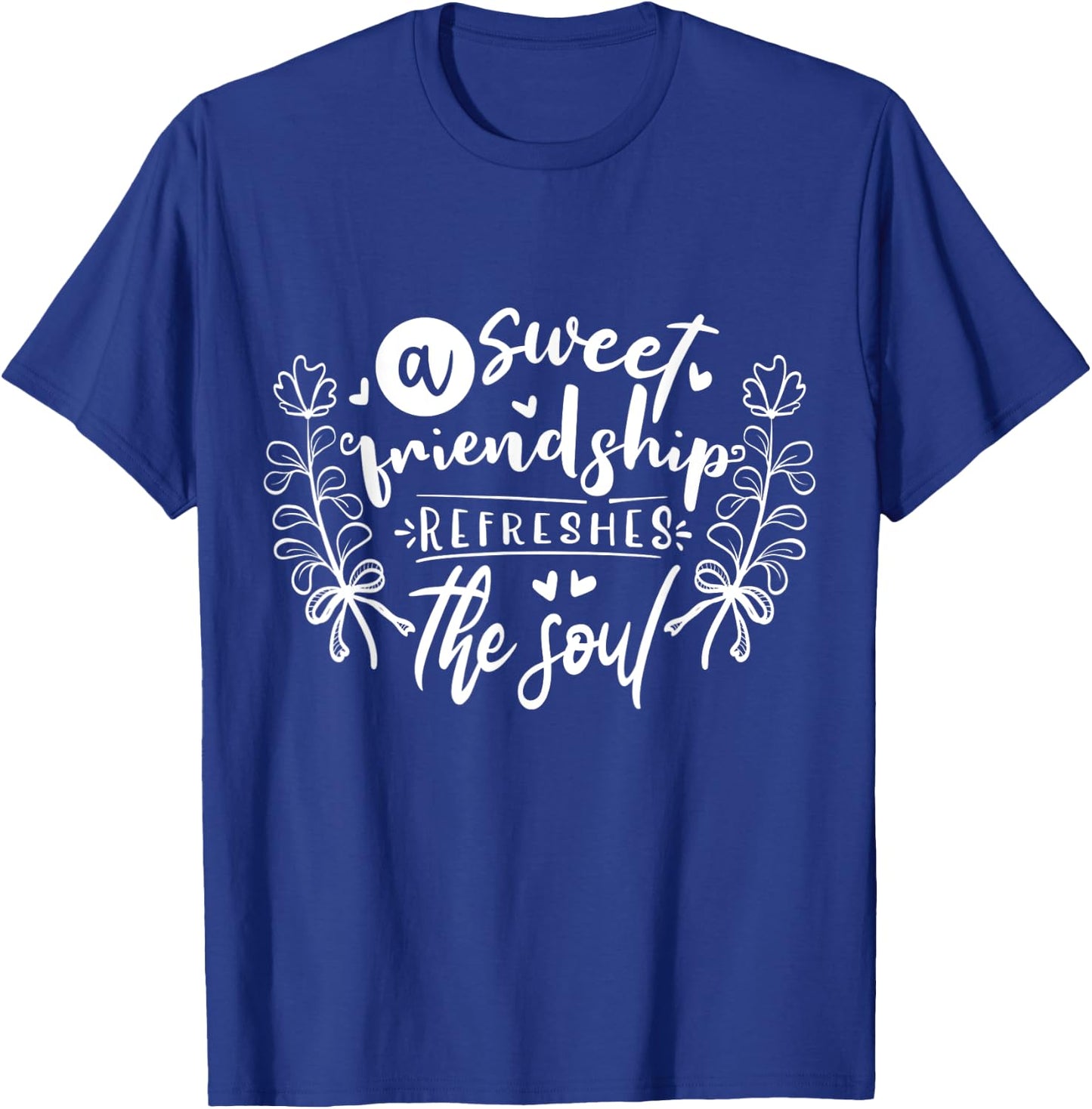 A Sweet Friendship Refreshes The Soul Inspirational T-Shirt - T-Shirt | Royal