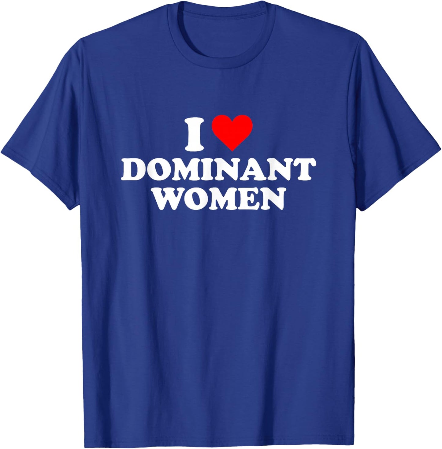 Ich liebe dominante Frauenherzen T-Shirt - T-Shirt | Royal