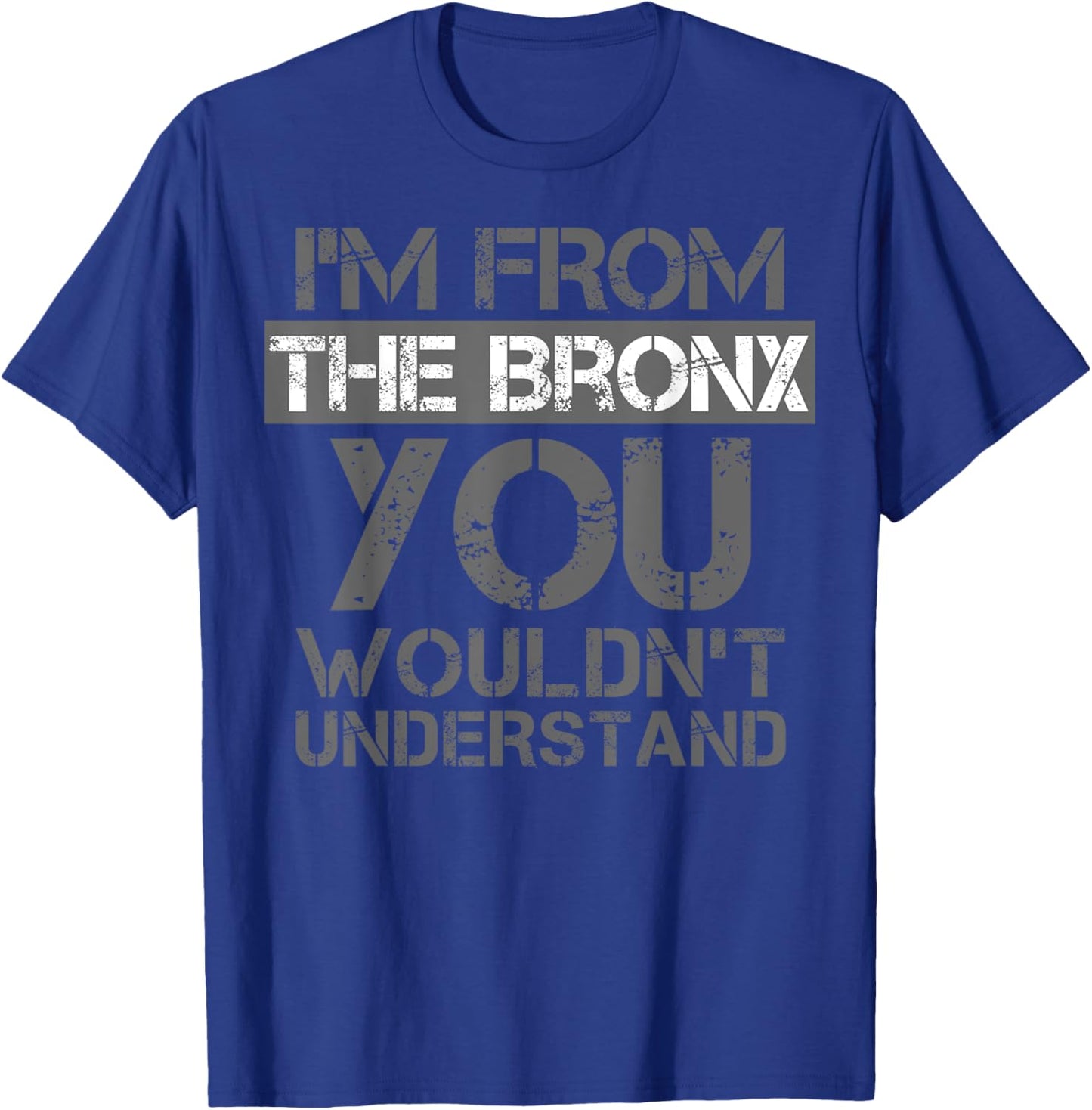 I'm From The Bronx You Wouldn't Understand . NYC T-Shirt - T-Shirt | Royal