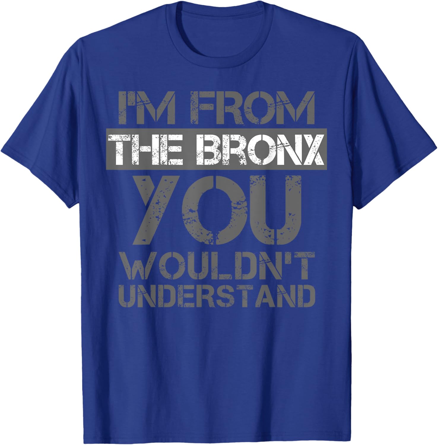 I'm From The Bronx You Wouldn't Understand . NYC T-Shirt - T-Shirt | Royal
