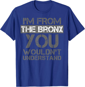 I'm From The Bronx You Wouldn't Understand . NYC T-Shirt - T-Shirt | Royal