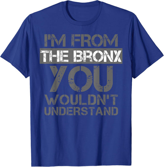 I'm From The Bronx You Wouldn't Understand . NYC T-Shirt - T-Shirt | Royal