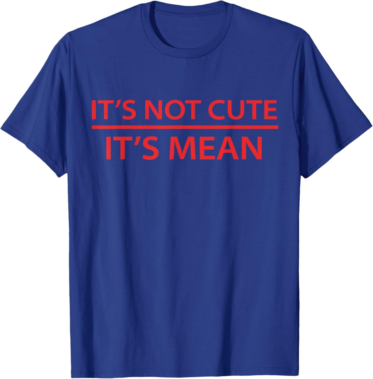 It's Not Cute It's Mean Shirt Mini R53 R56 F56 Cooper T-Shirt - T-Shirt | Royal