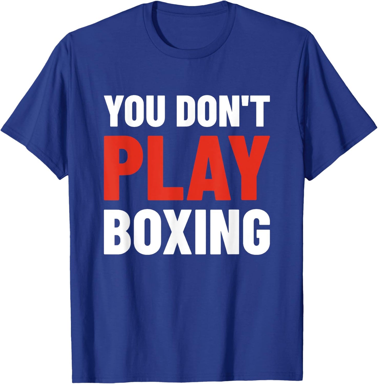 You Don't Play Boxing - Boxer, Boxing Fighter, Boxing T-Shirt - T-Shirt | Royal