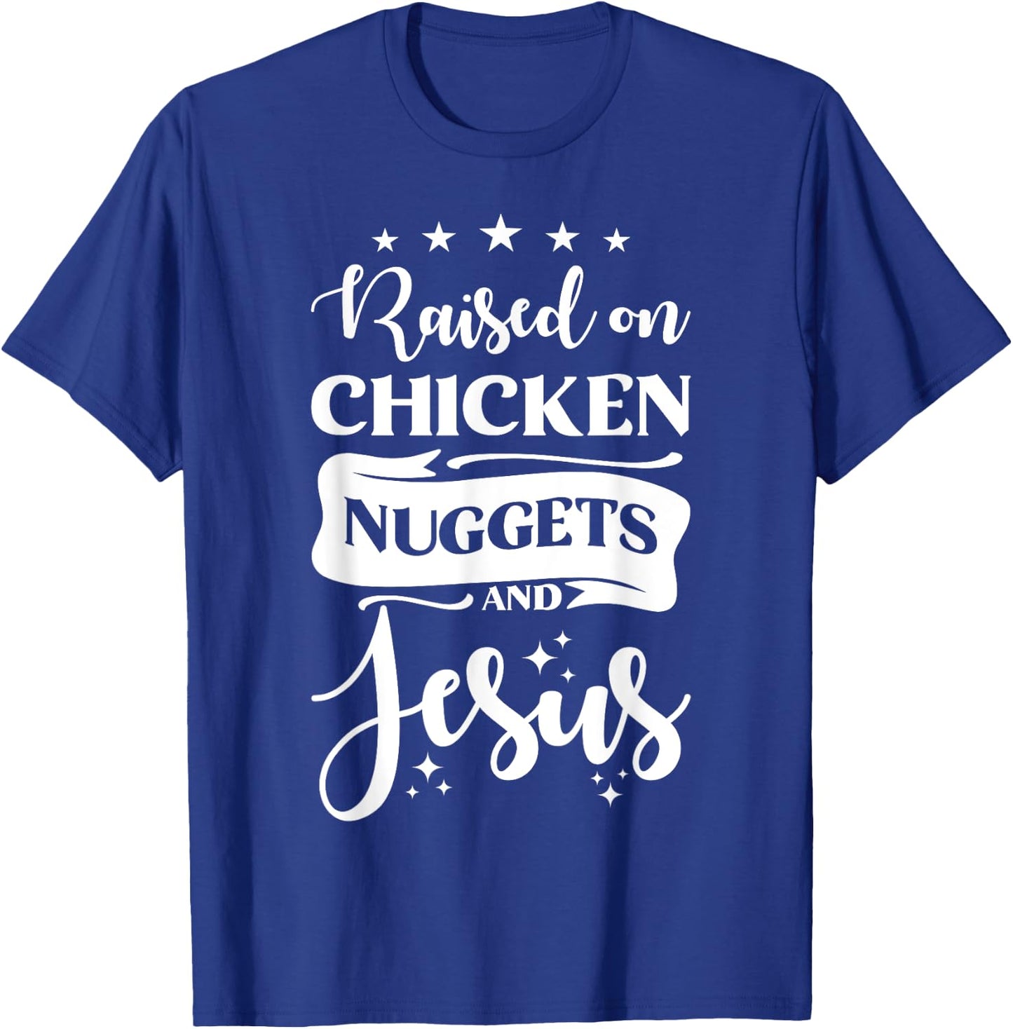 Raised on Chicken Nuggets And Jesus T-Shirt - T-Shirt | Royal