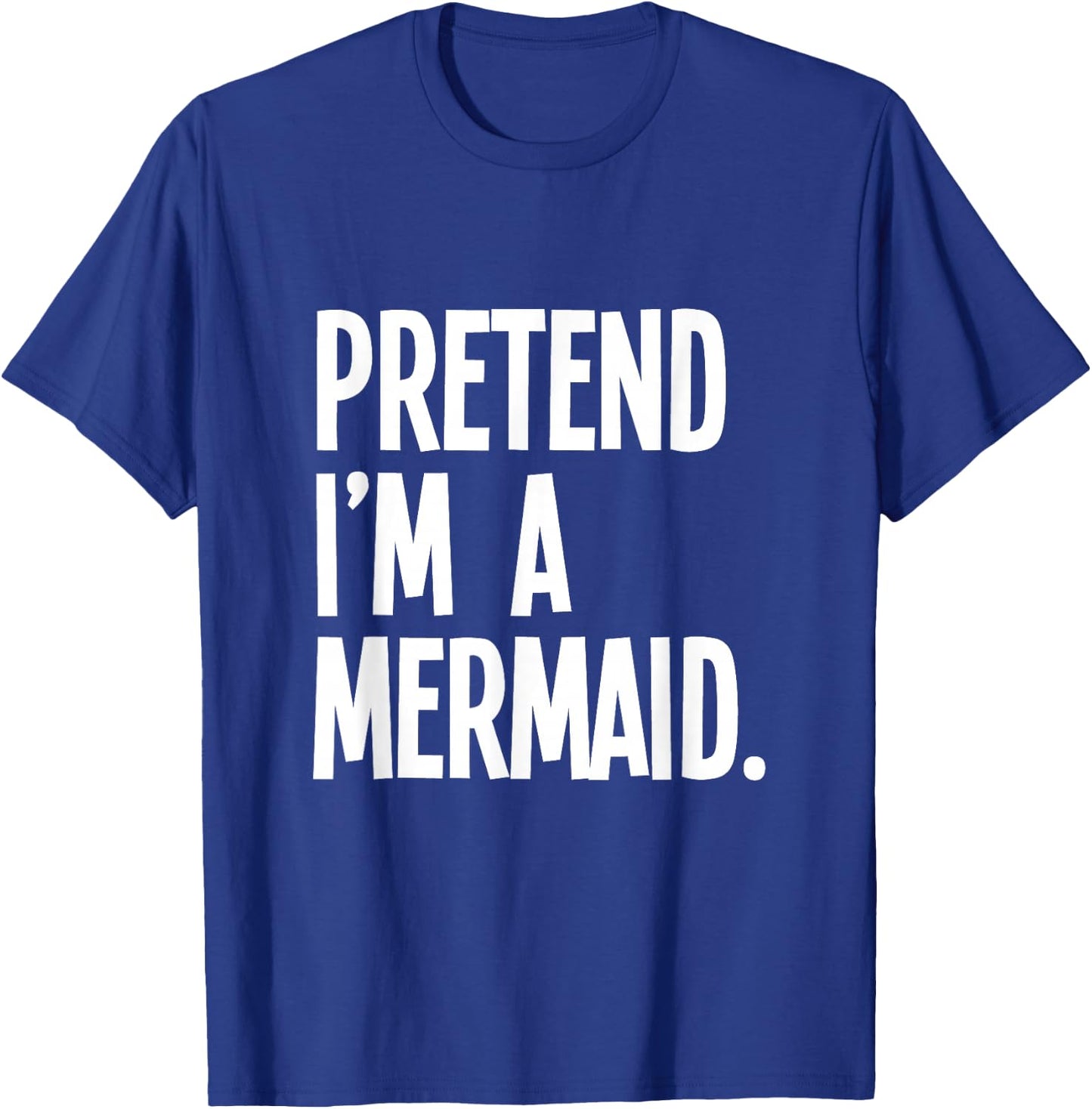 Pretend I'm A Mermaid Funny Halloween Party Costume T-Shirt - T-Shirt | Royal