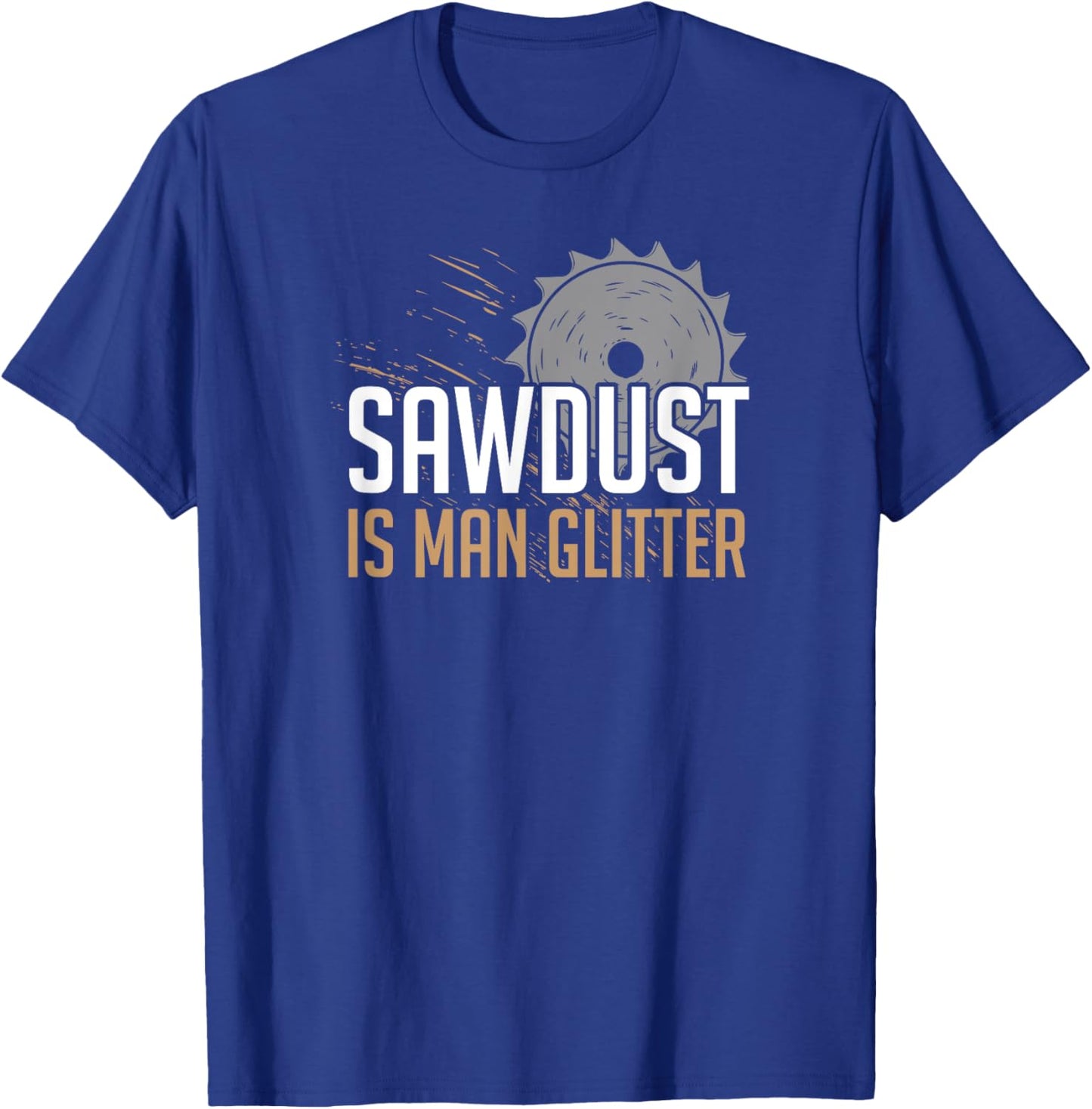 Sawdust Is Man Glitter | Woodworking Father's Day 2 T-Shirt - T-Shirt | Royal