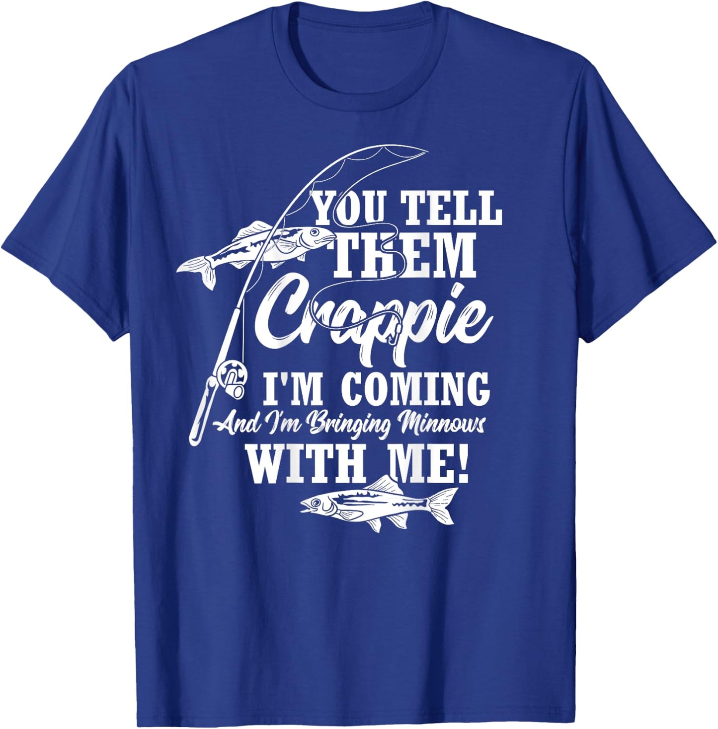 Crappie Fishing Funny Angler Quote Fishing T-Shirt - T-Shirt | Royal