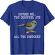 Excuse Me The Squirrels Ate All Our Bird Seed Birding Lovers T-Shirt - T-Shirt | Royal