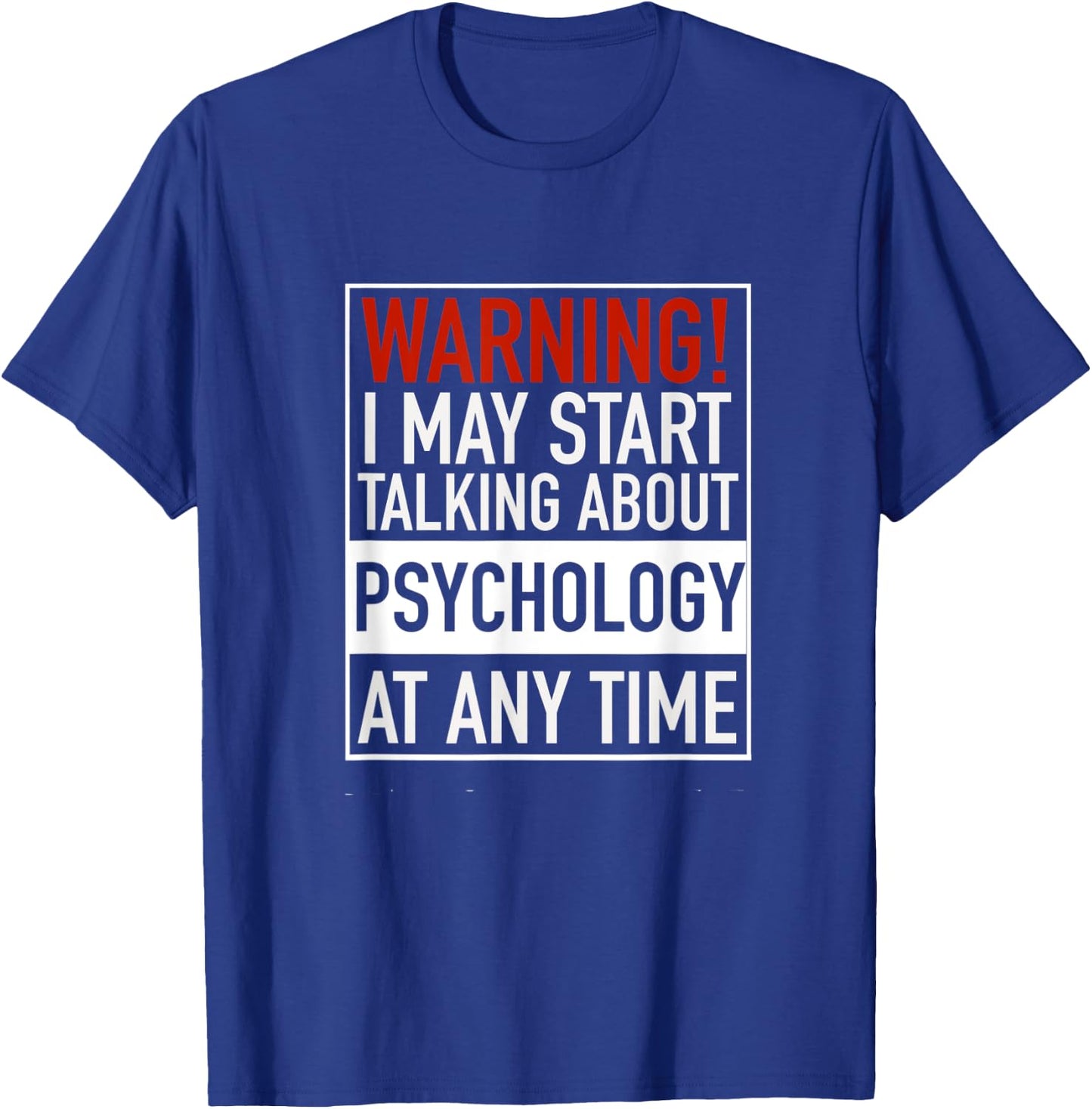 Warning I May Start Talking About Psychology At Any Time T-Shirt - T-Shirt | Royal