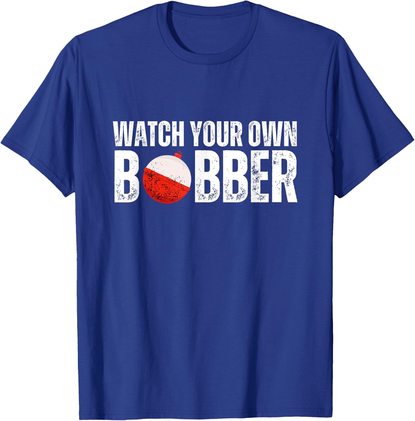 Watch your own bobber T-Shirt - T-Shirt | Royal