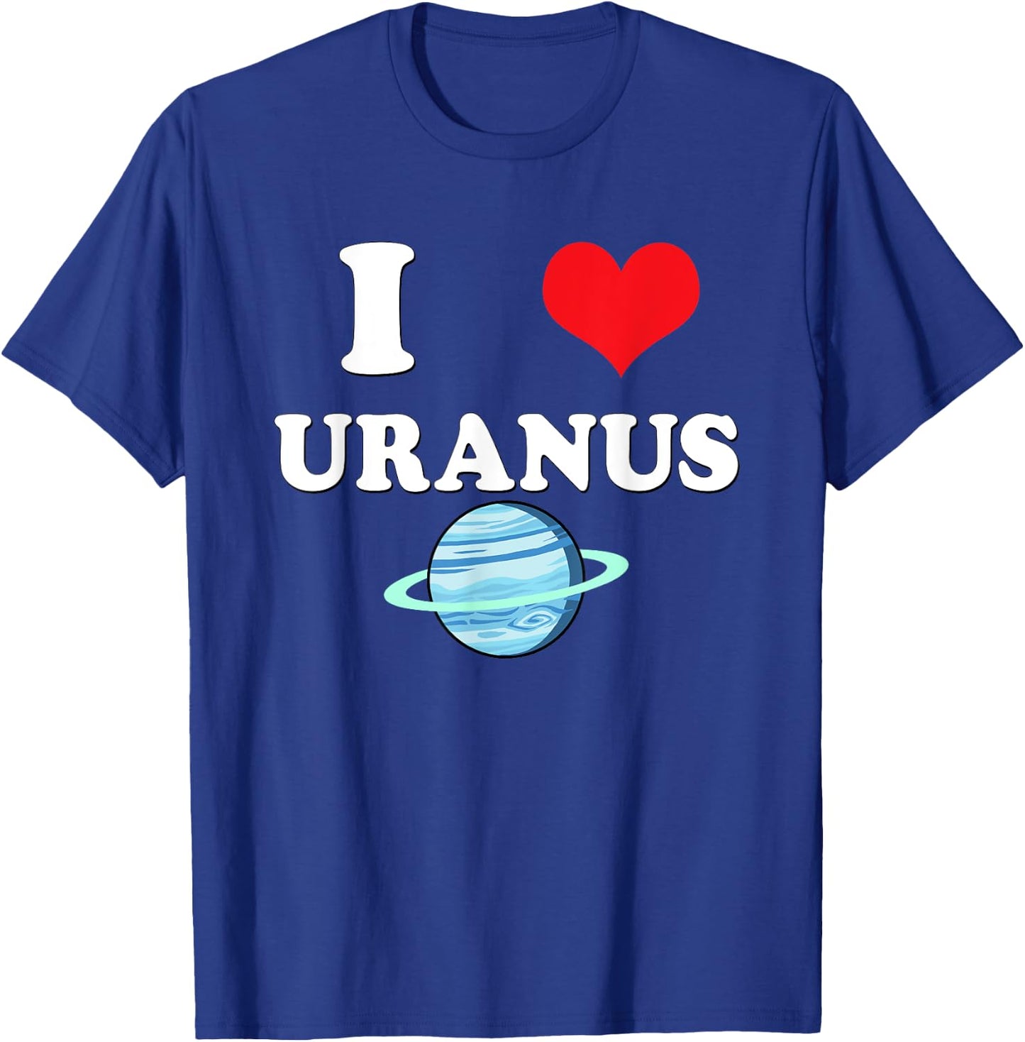 I Love Uranus Funny Astronomy Planets Workout Gym Teachers Men Women T-Shirt - T-Shirt | Royal