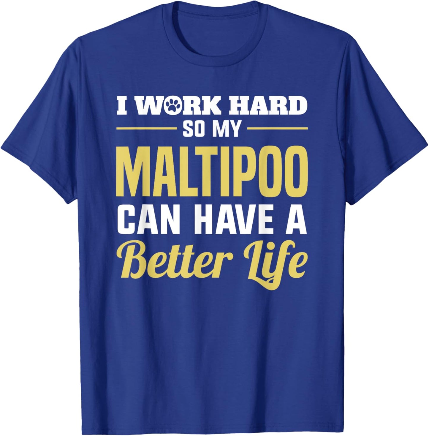 Maltipoo Funny Dog Gifts Work Hard Maltipoo Better Life T-Shirt - T-Shirt | Royal